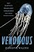Venomous: How Earth's Deadliest Creatures Mastered Biochemistry