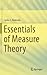 Essentials of Measure Theory