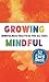 Growing Mindful Cards: Mindfulness Practices for All Ages