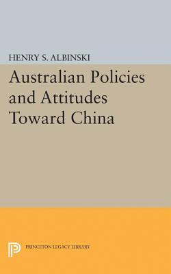 Australian Policies and Attitudes Toward China (Princeton Legacy Library)