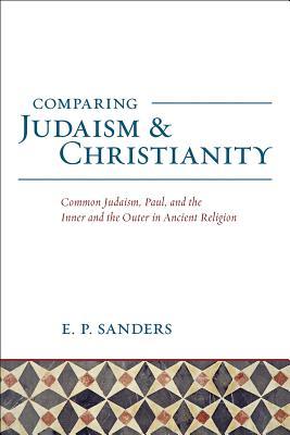 Comparing Judaism and Christianity: Common Judaism, Paul, and the Inner and the Outer in Ancient Religion (Paperback)