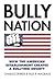 Bully Nation: How the American Establishment Creates a Bullying Society