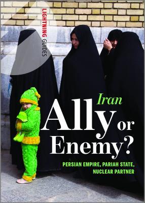 Iran: Ally or Enemy?: Persian Empire, Pariah State, Nuclear Partner (Lightning Guides)