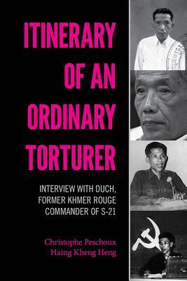 Itinerary of an Ordinary Torturer: Interview with Duch, Former Khmer Rouge Commander of S-21