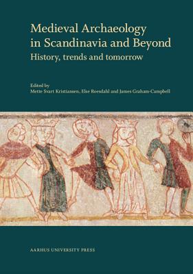 Medieval Archaeology in Scandinavia and Beyond: History, trends and tomorrow