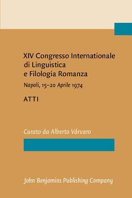XIV Congresso Internazionale di Linguistica e Filologia romanza: Napoli, 15-20 aprile 1974. Atti