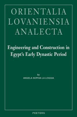 Engineering and Construction in Egypt's Early Dynastic Period (Orientalia Lovaniensia Analecta)