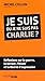 Je suis ou je ne suis pas Charlie ? : Réflexions sur la guerre, la terreur, l'islam et la liberté d'expression