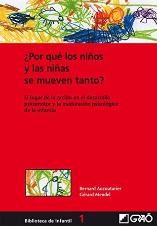 ¿Por qué los niños y las niñas se mueven tanto?: Lugar de acción en el desarrollo psicomotor y la maduración psicológica de la infancia (Biblioteca de Infantil) (Spanish Edition)