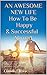 An Awesome New Life That Makes You Happier, Healthier And More Successful: How To Be Prosperous And Happy When Starting Anew As An Expat