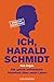 Ich, Harald Schmidt: Die ganze unfassbare Wahrheit über mein Leben (German Edition)