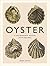 Oyster: A Gastronomic History (with Recipes)