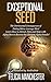 Exceptional Seed: The Ultimate Guide for Women on the Hidden Sexual Secrets and Benefits of Dating Alpha Men...Along with the Detrimental Consequences of Dating Below Average Men!