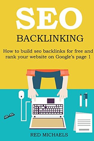 SEO BACKLINKING FOR 2016: How to build seo backlinks for free and rank your website on Google’s page 1