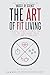 Healthy Living: The Art of Fit Living: Essential Fitness Secrets That Help You Lose Weight, Build Muscle, and Be Confident