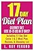17 Day Diet Plan: Celebrity Diet- Lose 10-15 lbs in 17 Days?: Including 17 Day Diet Cycle 1 & 2 Meal Plan, Recipes, & Shopping List (The 17 Day Diet Book)