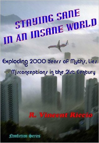 Staying Sane in an Insane World:  Exploding 2000 Years of Myths, Lies, & Misconceptions in the 21st Century (NonFiction Series)