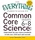 The Everything Parent's Guide to Common Core Science Grades 6-8: Understand the New Science Standards to Help Your Child Learn and Succeed (Everything® Series)