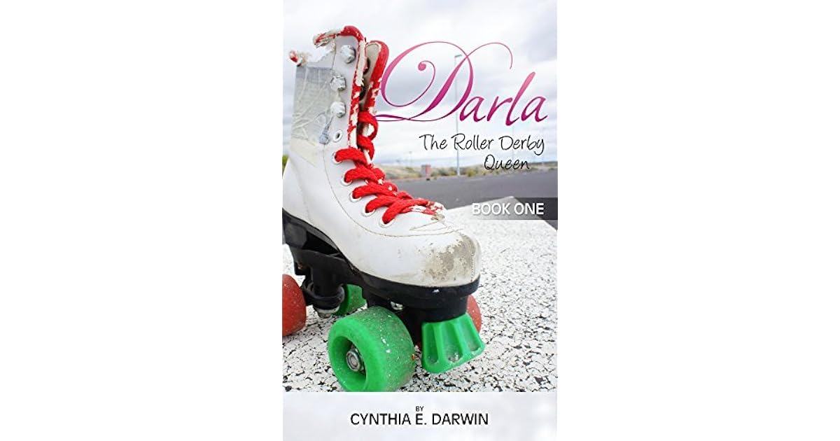 Darla The Roller Derby Queen by Cynthia E. Darwin