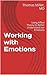 Working with Emotions: Using Affect Theory to Better Understand our Emotions