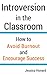 Introversion in the Classroom: How to Prevent Burnout and Encourage Success