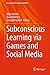 Subconscious Learning via Games and Social Media (Gaming Media and Social Effects)