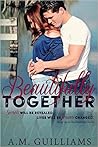 Beautifully Together by A.M. Guilliams