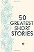 50 Greatest Short Stories