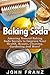 Baking Soda: Amazing Natura...