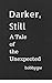 Darker, Still - A Tale of t...