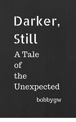 Darker, Still - A Tale of the Unexpected