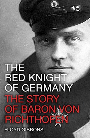 The Red Knight of Germany: The Story of Baron von Richthofen, Germany's Great War Bird (Kindle Edition)