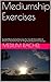 Mediumship Exercises: Guided Mediumship Exercises For Use At Home With A Friend, In Home Circles, Or In Spiritual Awareness Groups (Understanding mediumship Book 6)
