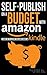 Self-Publish on a Budget with Amazon (Booklet): A Guide for the Author Publishing eBooks on Kindle