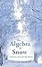 The Algebra of Snow: A Bedt...