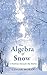 The Algebra of Snow: A Bedtime Story for My Mother (Moran's Literary Mysteries Volumes 1-3 Book 1)