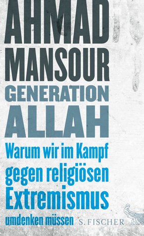 Generation Allah. Warum wir im Kampf gegen religiösen Extremismus umdenken müssen (Hardcover)