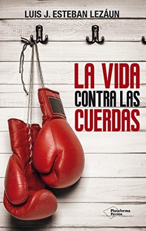 La vida contra las cuerdas (Kindle Edition)
