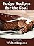 Fudge Recipes for the Soul: a Cookbook by Walter Lagasse (Walter Lagasse Cookbook Series)