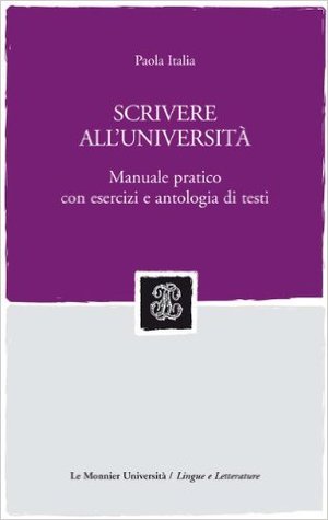 Scrivere all'università: Manuale pratico con esercizi e antologia di testi
