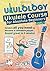 Ukulology: Ukulele Course for Absolute Beginners