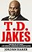 T.D. Jakes: The Best of T.D. Jakes – Life Lessons, Inspiration and Best Quotes