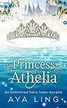 Princess of Athelia (Unfinished Fairy Tales) Princess of Athelia (Unfinished Fairy Tales)