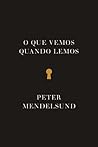 O Que Vemos Quando Lemos by Peter Mendelsund