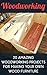 Woodworking: 20 Amazing Woodworking Projects For Making Your Own Wood Furniture: (Household Hacks, DIY Projects, DIY Crafts,Wood Pallet Projects, Woodworking, ... recycled crafts, recycle reuse renew)