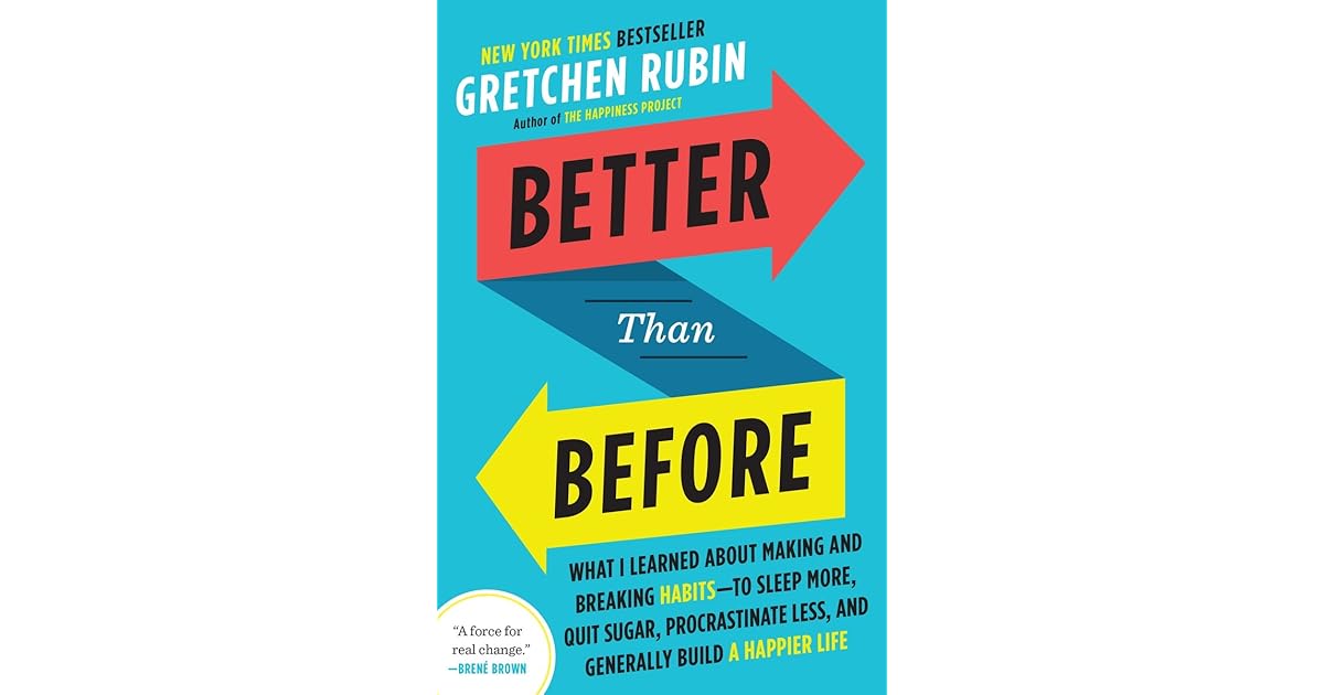 Better than Before: Mastering the Habits of Our Everyday Lives by ...
