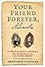 Your Friend Forever, A. Lincoln: The Enduring Friendship of Abraham Lincoln and Joshua Speed