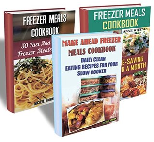 Freezer Meals BOX SET 3 In 1 60 Fast And Simple Freezer Recipes + 15 Make Ahead Healthy Recipes For Your Slow Cooker: (Freezer Meals For The Slow Cooker, ... crockpot, slow cooker freezer recipes)