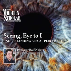 The Modern Scholar: Seeing, Eye to I: Understanding Visual Perception (Audiobook)