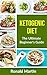 Ketogenic Diet: The ultimate guide and cookbook for beginners packed with recipes to help with weight loss (Ketogenic Diet for beginners for weight loss 1)